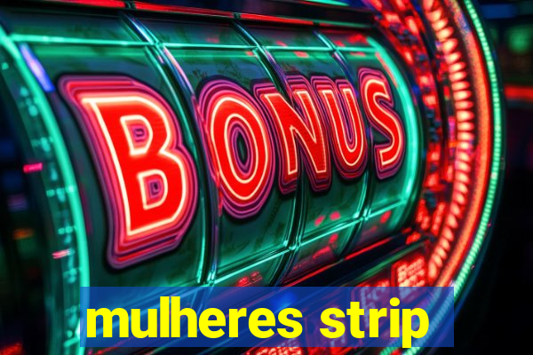 mulheres strip